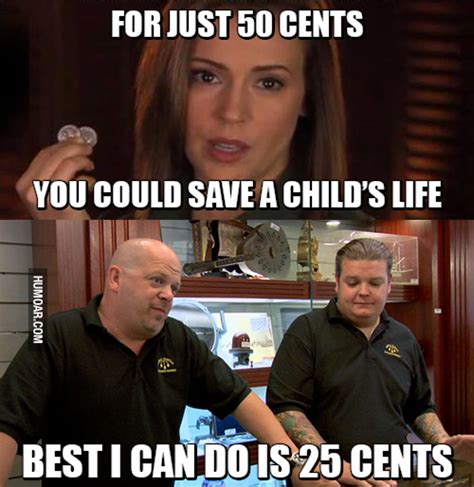 for-just-50-cents-you-could-save-a-childs-life-pawn-stars-meme-1